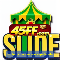 sonhar com macaco significado